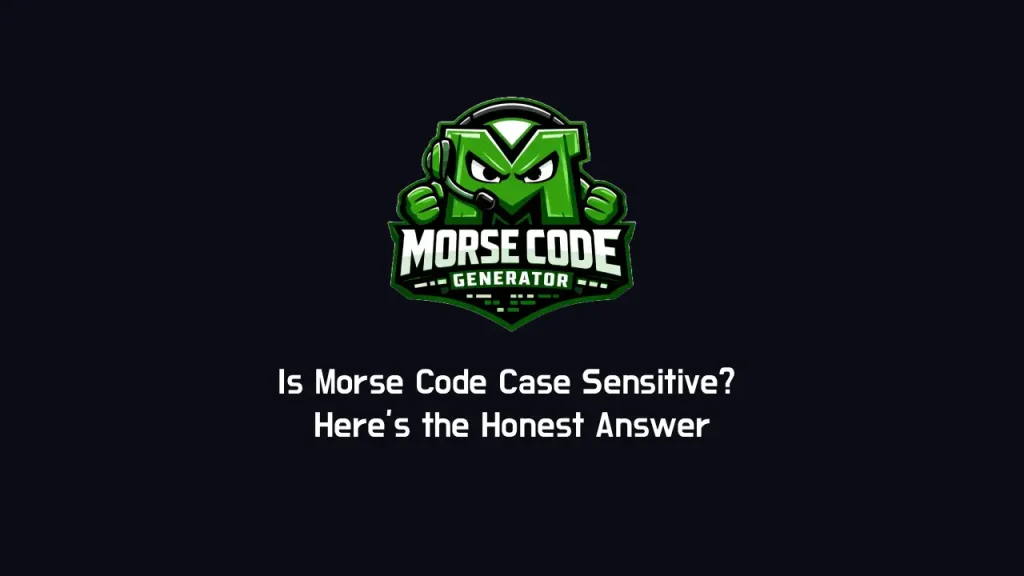 Is Morse Code Case Sensitive? Here’s the Honest Answer