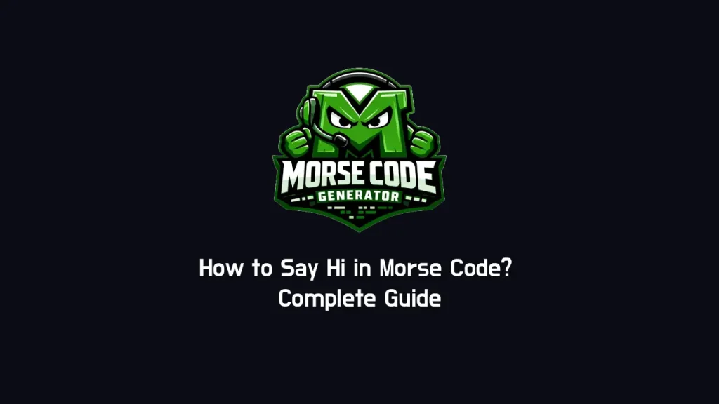 How to Say Hi in Morse Code? Complete Guide