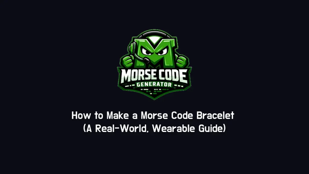 How to Make a Morse Code Bracelet (A Real-World, Wearable Guide) 1 How to Make a Morse Code Bracelet (A Real-World, Wearable Guide)