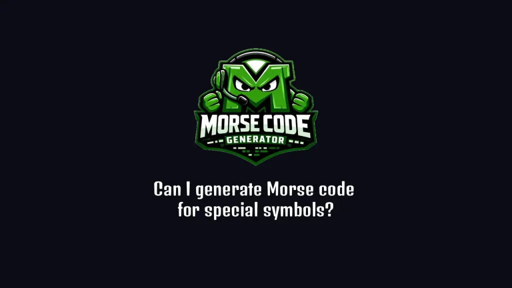 Can I Generate Morse Code for Special Symbols? 1 Can I generate Morse code for special symbols?