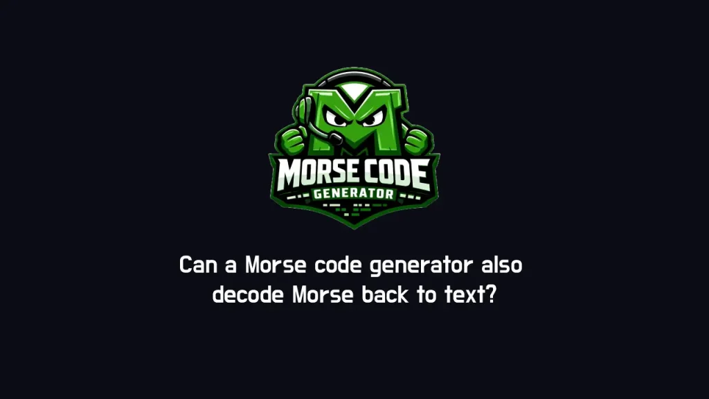 Morse code generator also decode​