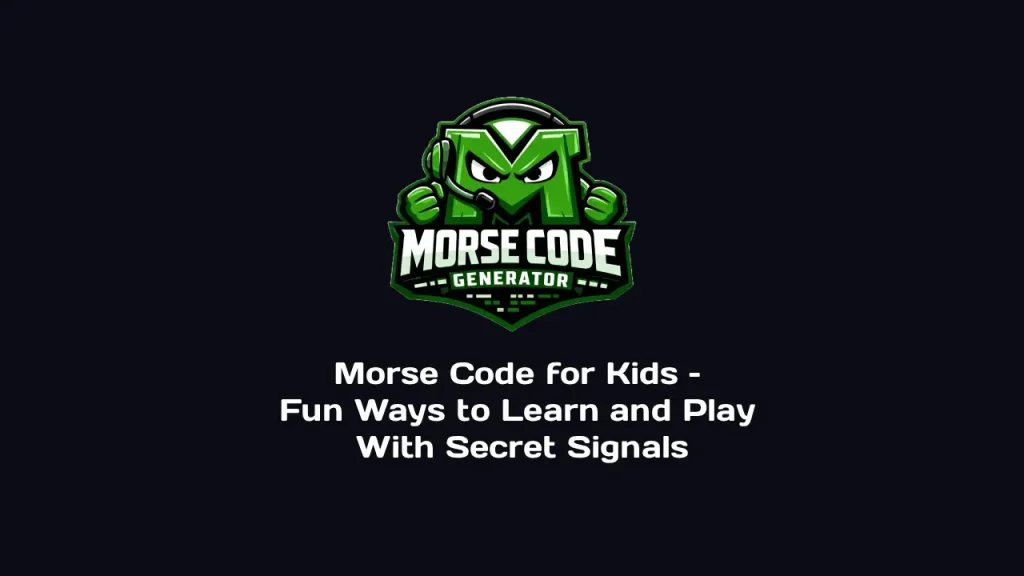 Morse Code for Kids – Fun Ways to Learn and Play With Secret Signals