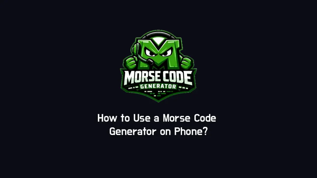 How to Use a Morse Code Generator on Phone?